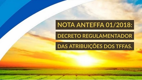 NOTA ANTEFFA 01/2018 : Decreto Regulamentador das atribuições